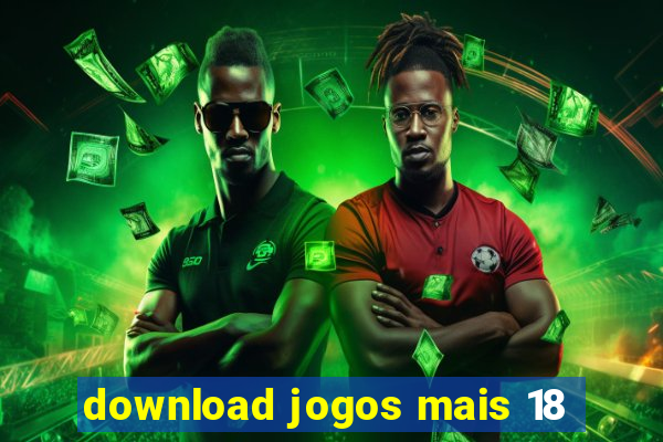 download jogos mais 18